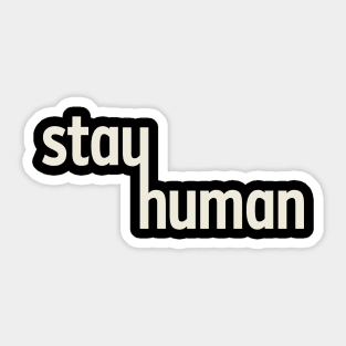 Stay Human Sticker